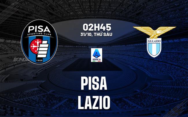 nhan dinh bong da du doan Pisa vs Lazio vdqg italia serie a hom nay