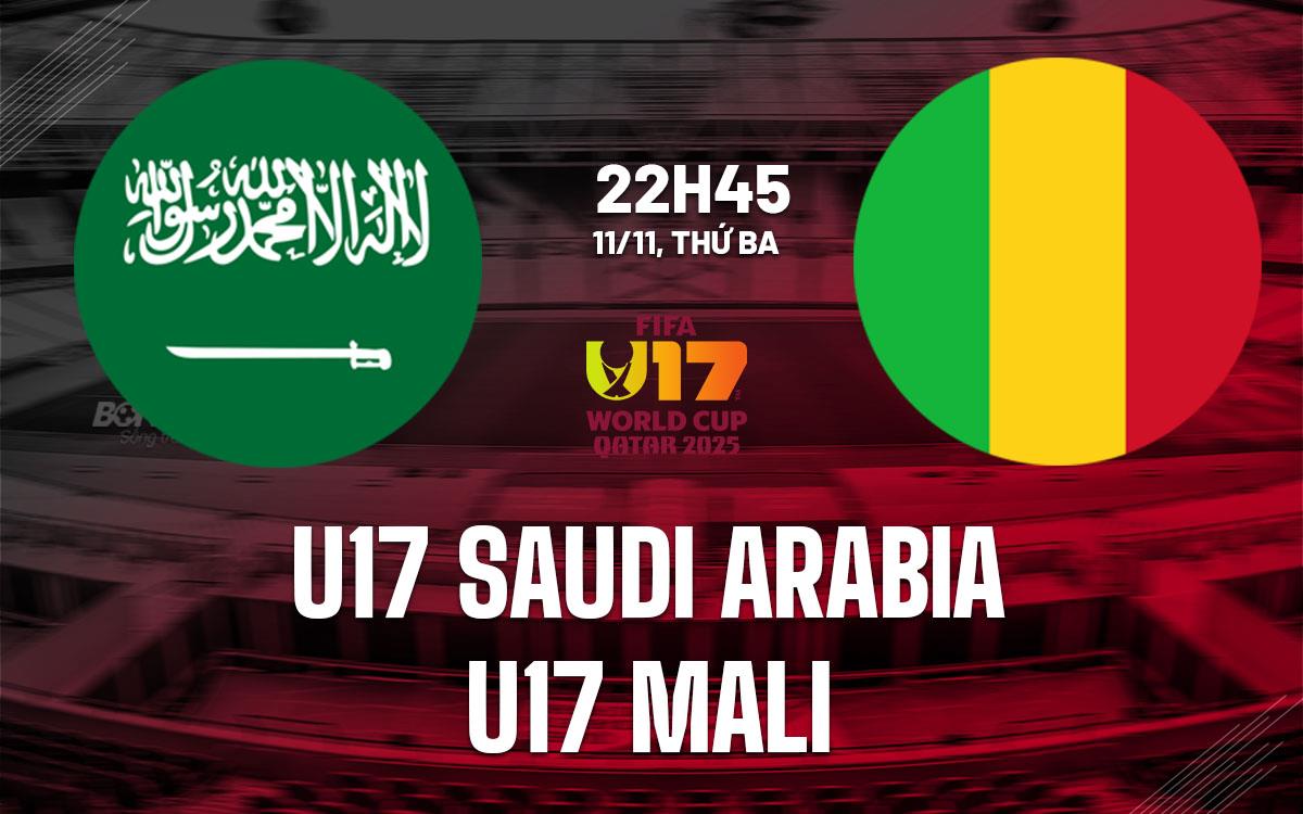 Nhận định U17 Saudi Arabia vs U17 Mali 22h45 ngày 11/11 (U17 World Cup 2025)
